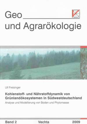 Kohlenstoff- und Nährstoffdynamik von Grünlandökosystemen in Südwestdeutschland de Ulf B Freisinger