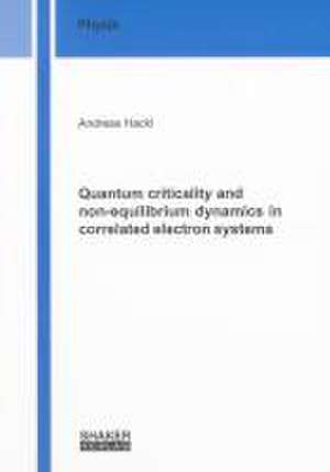 Quantum criticality and non-equilibrium dynamics in correlated electron systems de Andreas Hackl