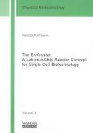 The Envirostat: A Lab-on-a-Chip Reactor Concept for Single Cell Biotechnology de Hendrik Kortmann