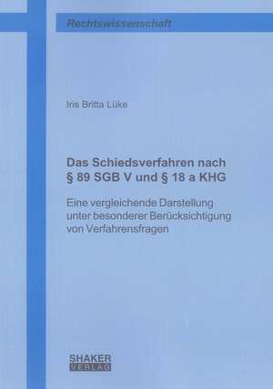 Das Schiedsverfahren nach § 89 SGB V und § 18 a KHG de Iris B Lüke