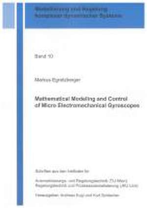 Mathematical Modeling and Control of Micro Electromechanical Gyroscopes de Markus Egretzberger