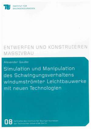 Simulation und Manipulation des Schwingungsverhaltens windumströmter Leichtbauwerke mit neuen Technologien de Alexander Gaulke