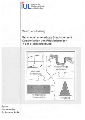 Metamodell unterstützte Simulation und Kompensation von Rückfederungen in der Blechumformung de Marco J Gösling