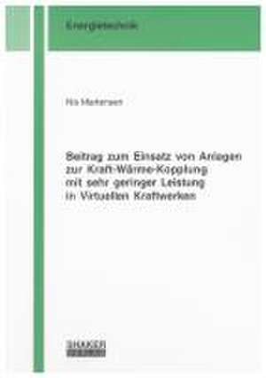 Beitrag zum Einsatz von Anlagen zur Kraft-Wärme-Kopplung mit sehr geringer Leistung in Virtuellen Kraftwerken de Nis Martensen