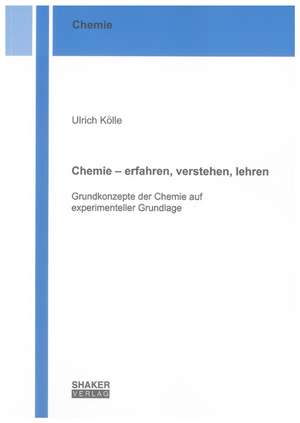 Chemie - erfahren, verstehen, lehren de Ulrich Kölle