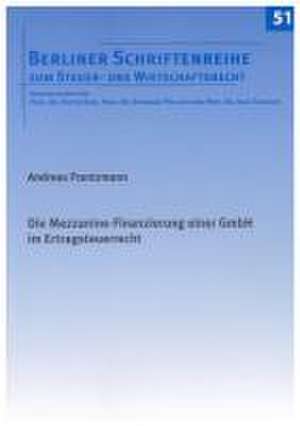 Die Mezzanine-Finanzierung einer GmbH im Ertragsteuerrecht de Andreas Frantzmann