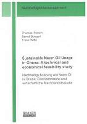 Sustainable Neem Oil Usage in Ghana: A technical and economical feasibility study de Frank Witte