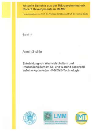 Entwicklung von Wechselschaltern und Phasenschiebern im Ka- und W-Band basierend auf einer optimierten HF-MEMS-Technologie de Armin Stehle