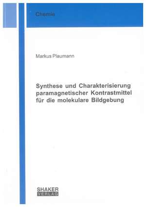 Synthese und Charakterisierung paramagnetischer Kontrastmittel für die molekulare Bildgebung de Markus Plaumann