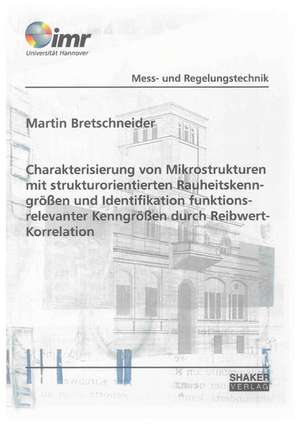 Charakterisierung von Mikrostrukturen mit strukturorientierten Rauheitskenngrößen und Identifikation funktionsrelevanter Kenngrößen durch Reibwert-Korrelation de Martin Bretschneider