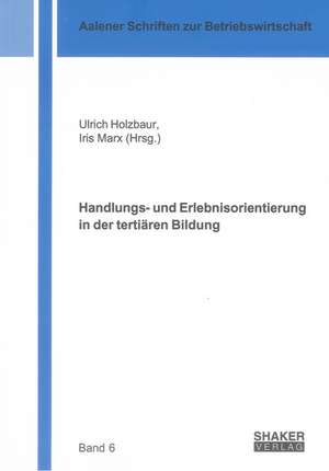 Handlungs- und Erlebnisorientierung in der tertiären Bildung de Ulrich Holzbaur