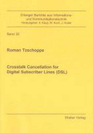 Crosstalk Cancellation for Digital Subscriber Lines (DSL) de Roman Tzschoppe