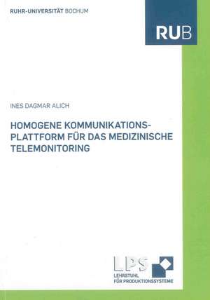 Homogene Kommunikationsplattform für das medizinische Telemonitoring de Ines Dagmar Alich