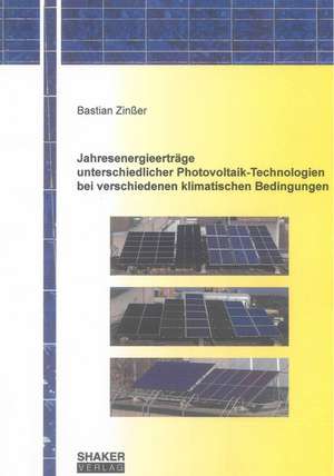 Jahresenergieerträge unterschiedlicher Photovoltaik-Technologien bei verschiedenen klimatischen Bedingungen de Bastian Zinßer