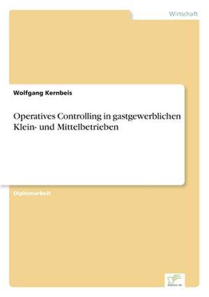 Operatives Controlling in Gastgewerblichen Klein- Und Mittelbetrieben: Chancen Und Risiken de Wolfgang Kernbeis