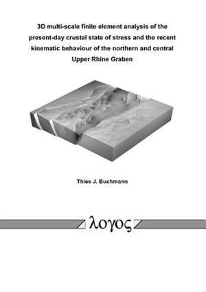 3D Multi-Scale Finite Element Analysis of the Present-Day Crustal State of Stress and the Recent Kinematic Behaviour of the Northern and Central Upper