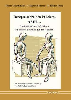 Rezepte Schreiben Ist Leicht, Aber ... -- Psychosomatisches Kranksein. Ein Anderes Lesebuch Fur Den Hausarzt