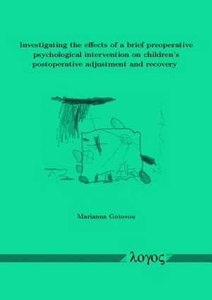 Investigating the Effects of a Brief Preoperative Psychological Intervention on Children's Postoperative Adjustment and Recovery