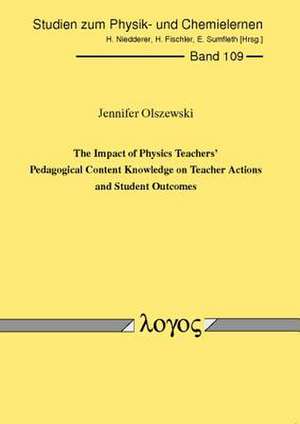 The Impact of Physics Teachers' Pedagogical Content Knowledge on Teacher Actions and Student Outcomes