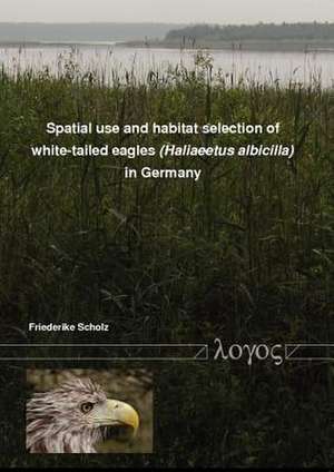 Spatial Use and Habitat Selection of White-Tailed Eagles (Haliaeetus Albicilla) in Northern Germany