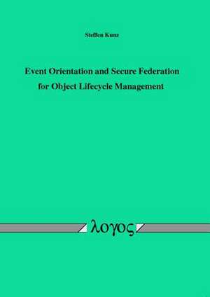 Event Orientation and Secure Federation for Object Lifecycle Management