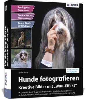 Hunde fotografieren - Kreative Bilder mit "Wau-Effekt" de Heuser Regine