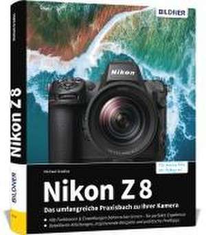 Nikon Z 8: Das umfangreiche Praxisbuch zu Ihrer Kamera! de Michael Gradias