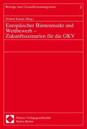 Europäischer Binnenmarkt und Wettbewerb - Zukunftsszenarien für die GKV de Norbert Klusen