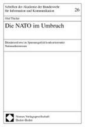 Die NATO Im Umbruch: Bundnisreform Im Spannungsfeld Konkurrierender Nationalinteressen de Olaf Theiler