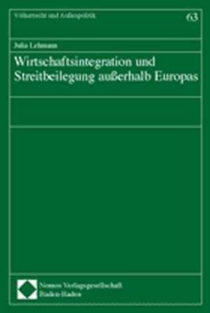 Wirtschaftsintegration und Streitbeilegung außerhalb Europas de Julia Lehmann