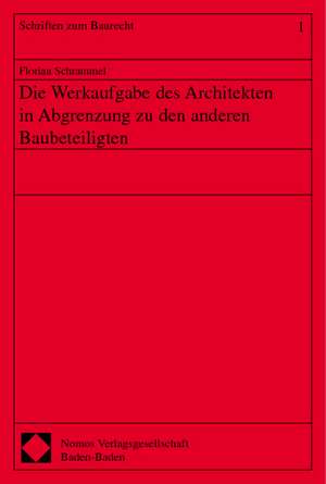 Die Werkaufgabe des Architekten in Abgrenzung zu den anderen Baubeteiligten de Florian Schrammel