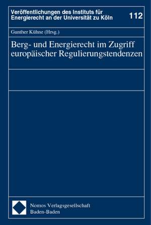 Berg- und Energierecht im Zugriff europäischer Regulierungstendenzen de Gunther Kühne