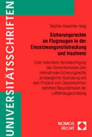 Sicherungsrechte an Flugzeugen in Der Einzelzwangsvollstreckung Und Insolvenz: Unter Besonderer Berucksichtigung Des Ubereinkommens Uber International de Stephan A. Haag