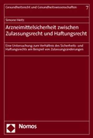 Arzneimittelsicherheit Zwischen Zulassungsrecht Und Haftungsrecht: Eine Untersuchung Zum Verhaltnis Des Sicherheits- Und Haftungsrechts Am Beispiel Vo de Simone Heitz