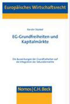 Eg-Grundfreiheiten Und Kapitalmarkte: Die Auswirkungen Der Grundfreiheiten Auf Die Integration Der Sekundarmarkte de Kerstin Stünkel