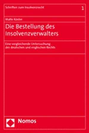 Die Bestellung Des Insolvenzverwalters: Eine Vergleichende Untersuchung Des Deutschen Und Englischen Rechts de Malte Köster