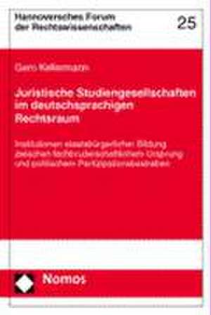 Juristische Studiengesellschaften Im Deutschsprachigen Rechtsraum: Institutionen Staatsburgerlicher Bildung Zwischen Fachbruderschaftlichem Ursprung U de Gero Kellermann