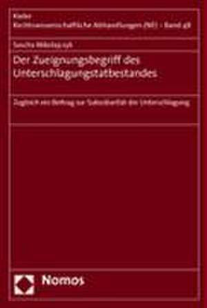 Der Zueignungsbegriff Des Unterschlagungstatbestandes: Zugleich Ein Beitrag Zur Subsidiaritat Der Unterschlagung