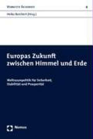 Europas Zukunft Zwischen Himmel Und Erde: Weltraumpolitik Fur Sicherheit, Stabilitat Und Prosperitat de Heiko Borchert