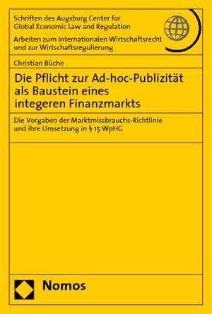 Die Pflicht Zur Ad-Hoc-Publizitat ALS Baustein Eines Integeren Finanzmarkts: Die Vorgaben Der Marktmissbrauchs-Richtlinie Und Ihre Umsetzung in 15 Wph de Christian Büche