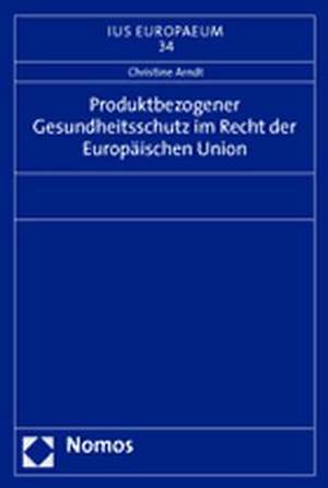 Produktbezogener Gesundheitsschutz im Recht der Europäischen Union