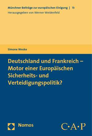 Deutschland Und Frankreich - Motor Einer Europaischen Sicherheits- Und Verteidigungspolitik?: Untersuchung Zur Auswahl Geeigneter Gruppenbildungen, Gewichtungsfaktoren Und Klass de Simone Weske