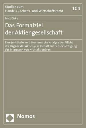 Das Formalziel Der Aktiengesellschaft: Eine Juristische Und Okonomische Analyse Der Pflicht Der Organe Der Aktiengesellschaft Zur Berucksichtigung Der de Max Birke