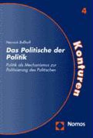 Das Politische Der Politik: Politik ALS Mechanismus Zur Politisierung Des Politischen de Heinrich Busshoff