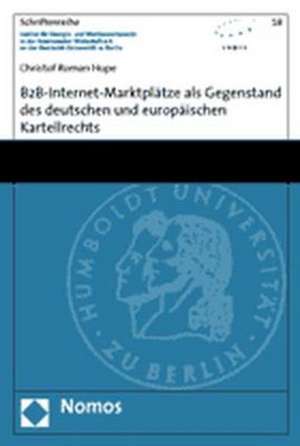 B2B-Internet-Marktplätze als Gegenstand des deutschen und europäischen Kartellrechts de Christof Roman Hupe