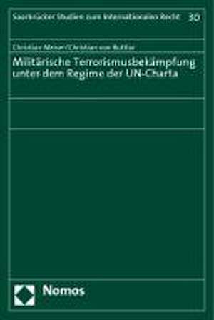 Militärische Terrorismusbekämpfung unter dem Regime der UN-Charta de Christian Meiser