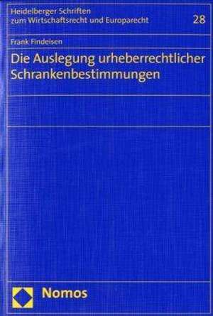 Die Auslegung urheberrechtlicher Schrankenbestimmungen de Frank Findeisen