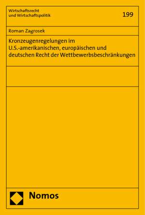 Kronzeugenregelungen Im U.S.-Amerikanischen, Europaischen Und Deutschen Recht Der Wettbewerbsbeschrankungen: Eine Untersuchung Zu 8 Tzbfg de Roman Zagrosek