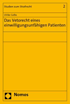 Das Vetorecht eines einwilligungsunfähigen Patienten de Ulrike Golbs