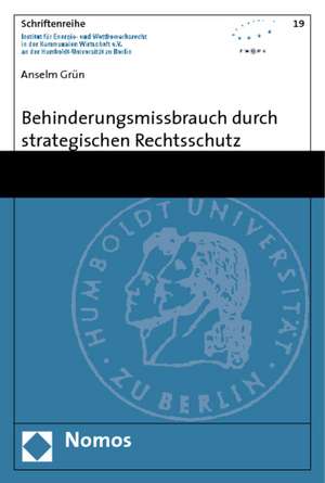 Behinderungsmissbrauch Durch Strategischen Rechtsschutz: - Aus Rechts- Und Verwaltungswissenschaftlicher Sicht - de Anselm Grün